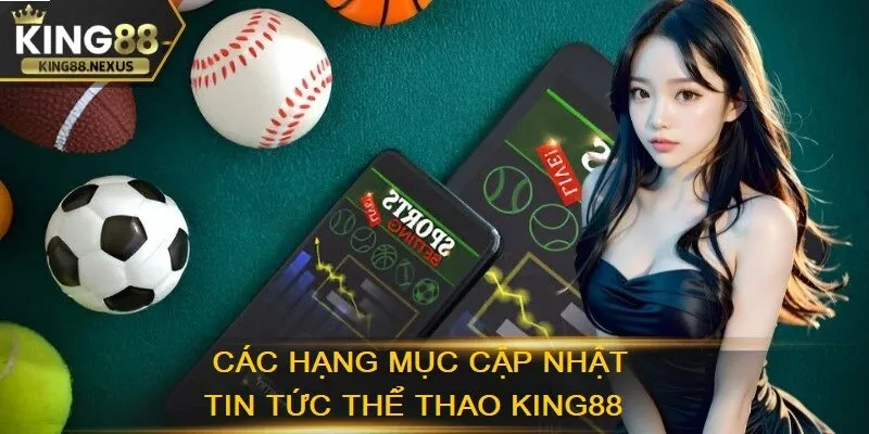 Các hạng mục cập nhật tin tức thể thao king88 rất đa dạng