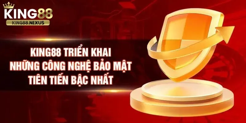 Công nghệ bảo mật thông tin tối tân bậc nhất được king88 triển khai 