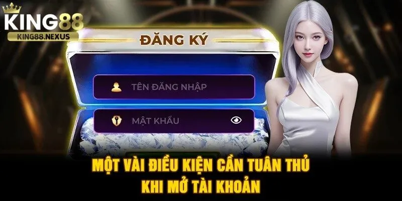 Một vài điều kiện cần tuân thủ để đăng ký tài khoản chơi tại king88 