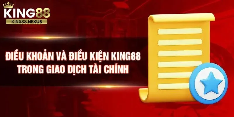 Quy định điều khoản sử dụng trong giao dịch tài chính tại king88 