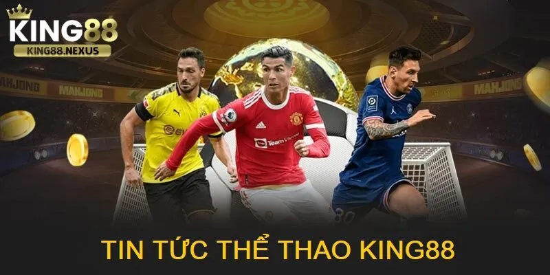 Tin tức thể thao king88 cung cấp cho người chơi nguồn dữ liệu chuẩn xác, nhanh chóng và đa chiều